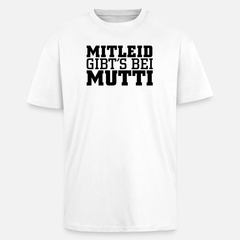Mitleid gib's bei Mutti - Oversized Heavyweight Unisex T-Shirt - Weiß