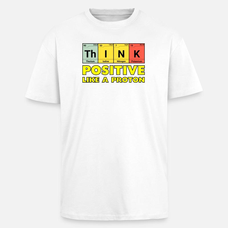 Penser positif, comme un proton - T-shirt unisexe oversize épais - blanc