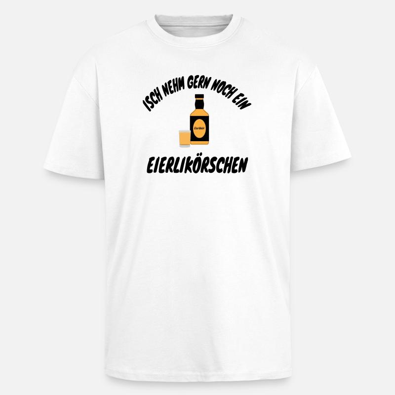 Isch nehm gerne noch ein Eierlikörschen - Unisex Oversized Heavyweight T-shirt - white