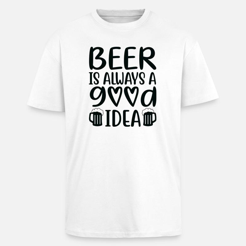 Beer Is Always Good Idea Spruch - Oversized Heavyweight Unisex T-Shirt - Weiß
