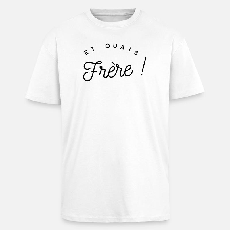 Et ouais frère - expression  - T-shirt unisexe oversize épais - blanc