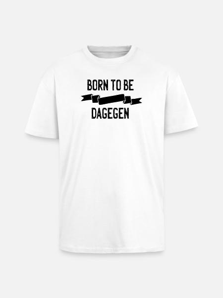 Born to be dagegen - Oversized Heavyweight Unisex T-Shirt - Weiß