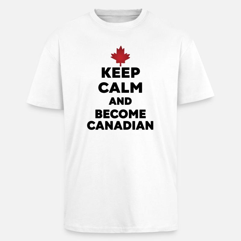 Keep Calm Become Canadian - T-shirt unisexe oversize épais - blanc