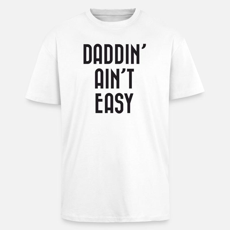 Daddin' Ain't Easy - Oversized Heavyweight Unisex T-Shirt - Weiß