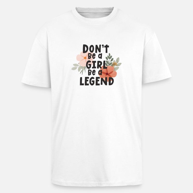 Sei kein Mädchen, sei eine Legende - Oversized Heavyweight Unisex T-Shirt - Weiß