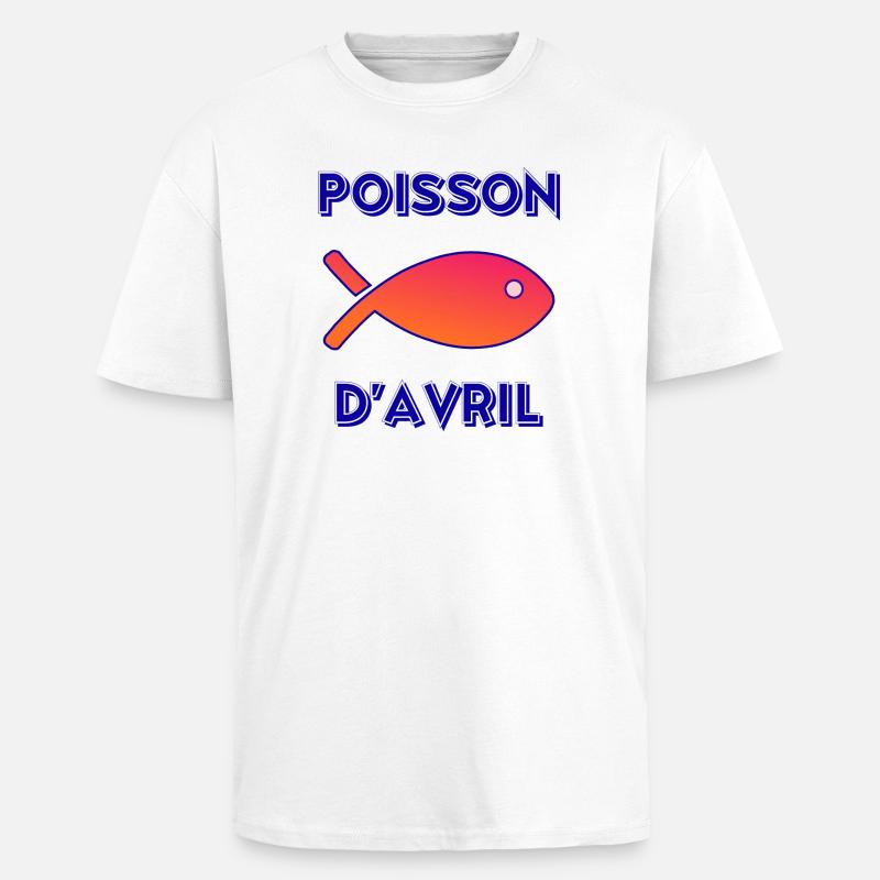 POISSON. POISSON D'AVRIL - T-shirt unisexe oversize épais - blanc