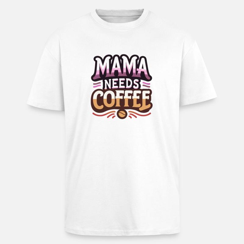Mama braucht Kaffee - Oversized Heavyweight Unisex T-Shirt - Weiß