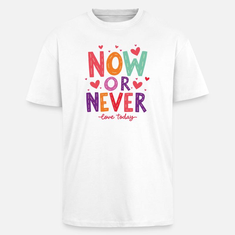 Now or Never – Love Today! - Unisex Oversized Heavyweight T-shirt - white
