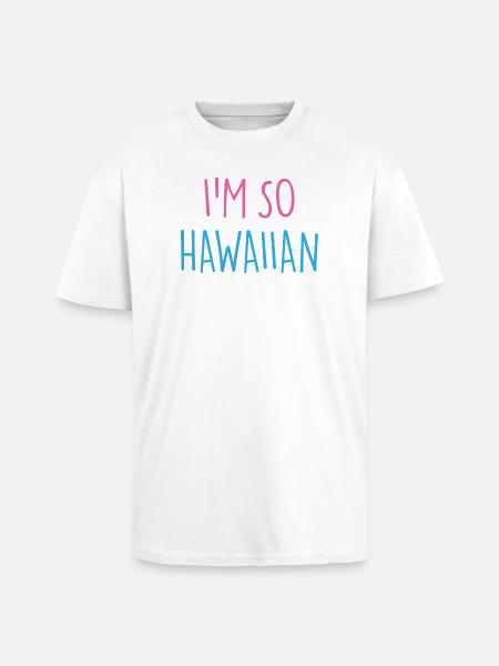 I'M SO HAWAIIAN - Unisex Oversized Heavyweight T-shirt - white
