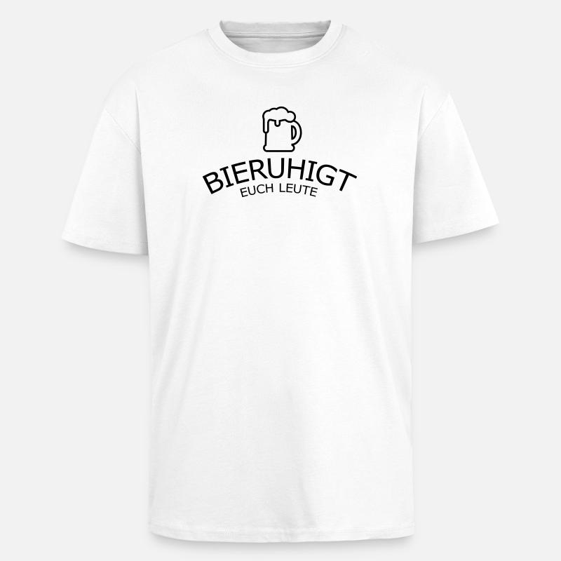 Bieruhigt euch Leute - Oversized Heavyweight Unisex T-Shirt - Weiß