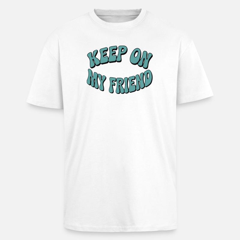 Continuez mon ami - Conception de motivation - T-shirt unisexe oversize épais - blanc