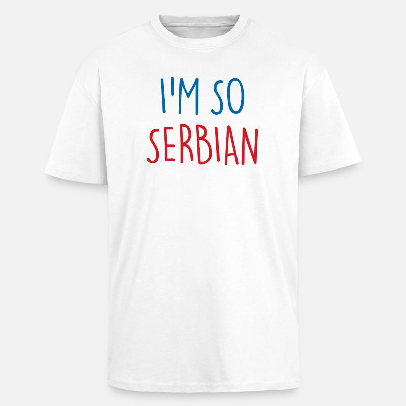 Je suis tellement serbe Serbie Serbie - T-shirt unisexe oversize épais - blanc
