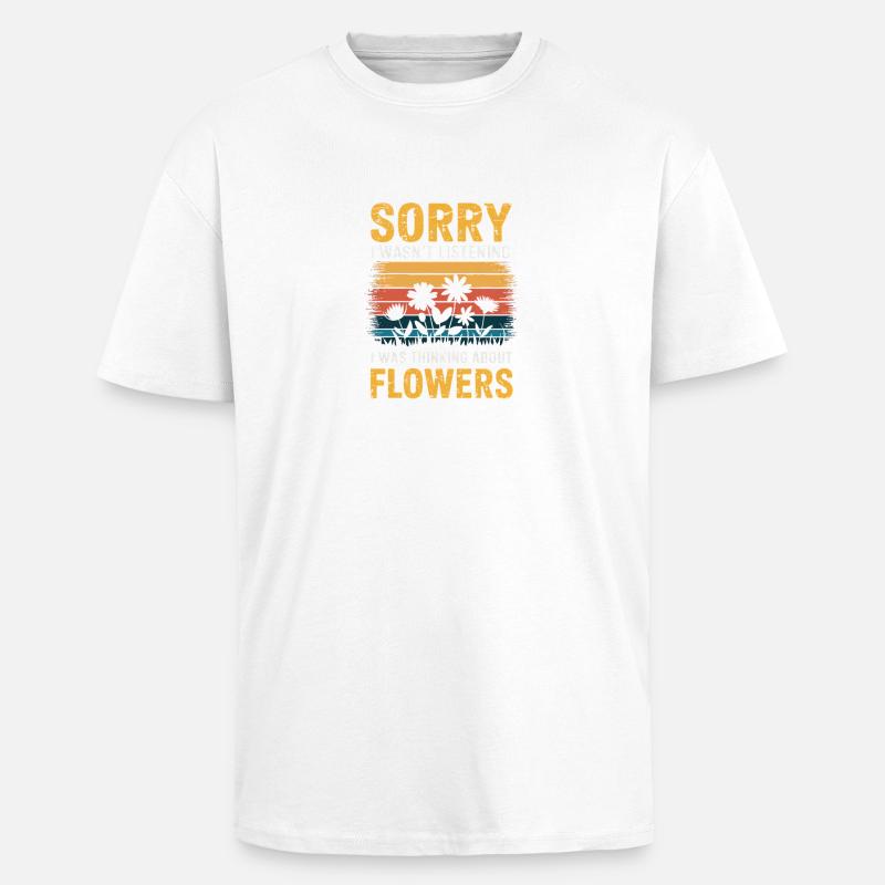 Désolé, je n'écoutais pas les fleurs - T-shirt unisexe oversize épais - blanc