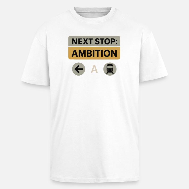 Next Stop: Ambition – Motivation Design - Oversized Heavyweight Unisex T-Shirt - Weiß