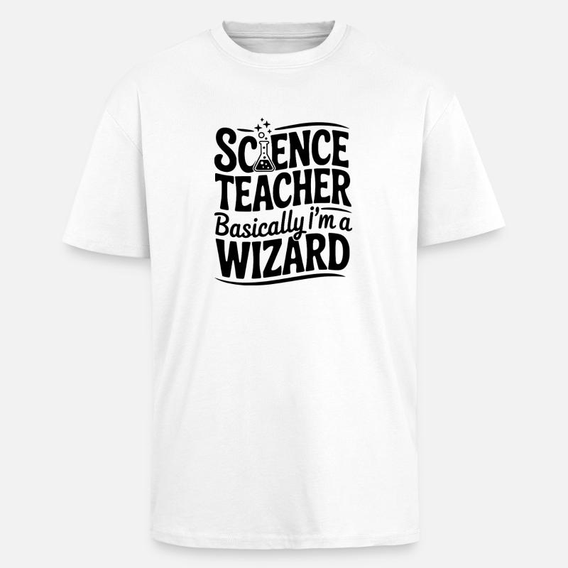 Science Teacher Basically I’m a Wizard - Unisex Oversized Heavyweight T-shirt - white