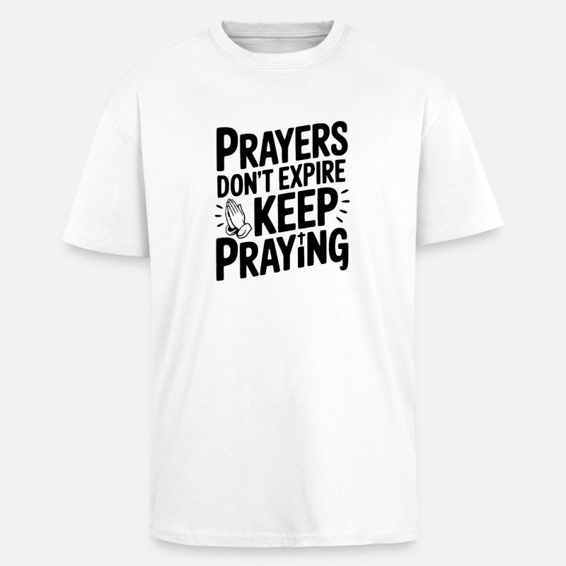 Prayers Don’t Expire Keep Praying - Unisex Oversized Heavyweight T-shirt - white