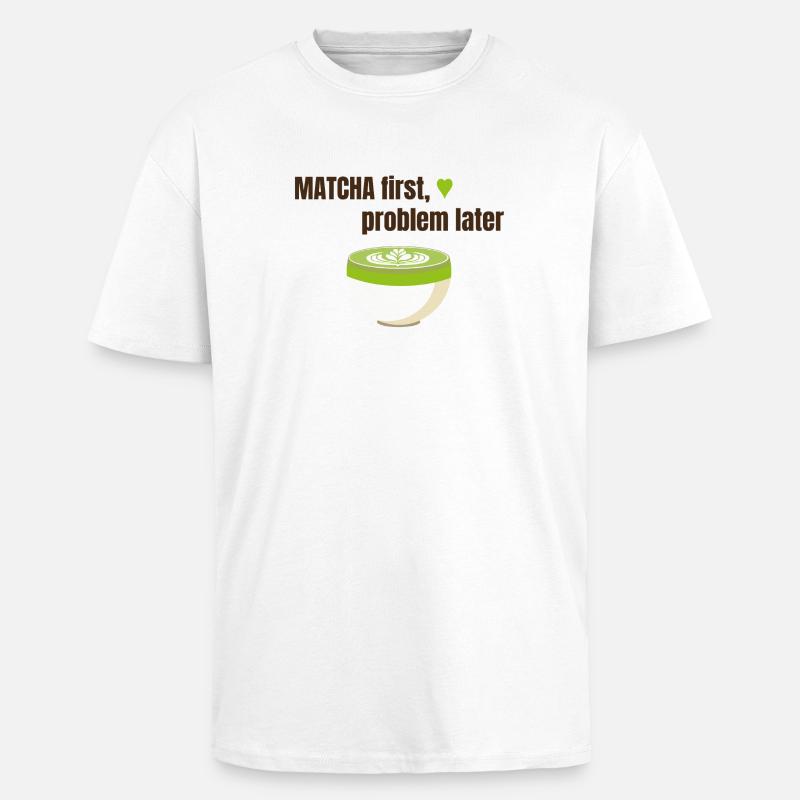 Matcha first, problem later - Oversized Heavyweight Unisex T-Shirt - Weiß