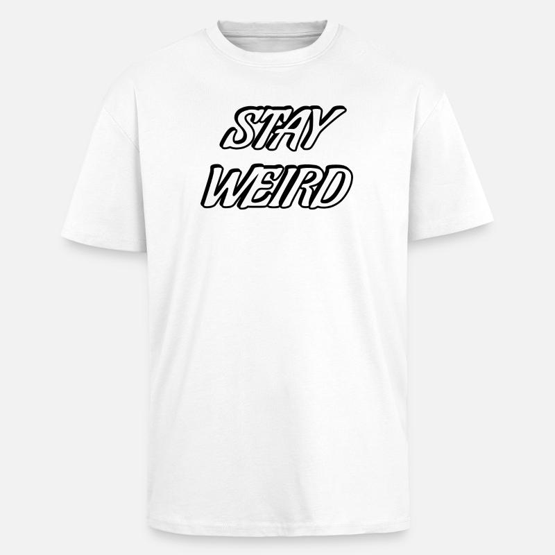 Stay Weird Bold Script - Oversized Heavyweight Unisex T-Shirt - Weiß