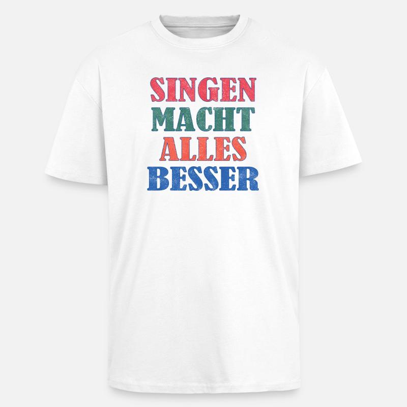 Singing makes everything better - Unisex Oversized Heavyweight T-shirt - white