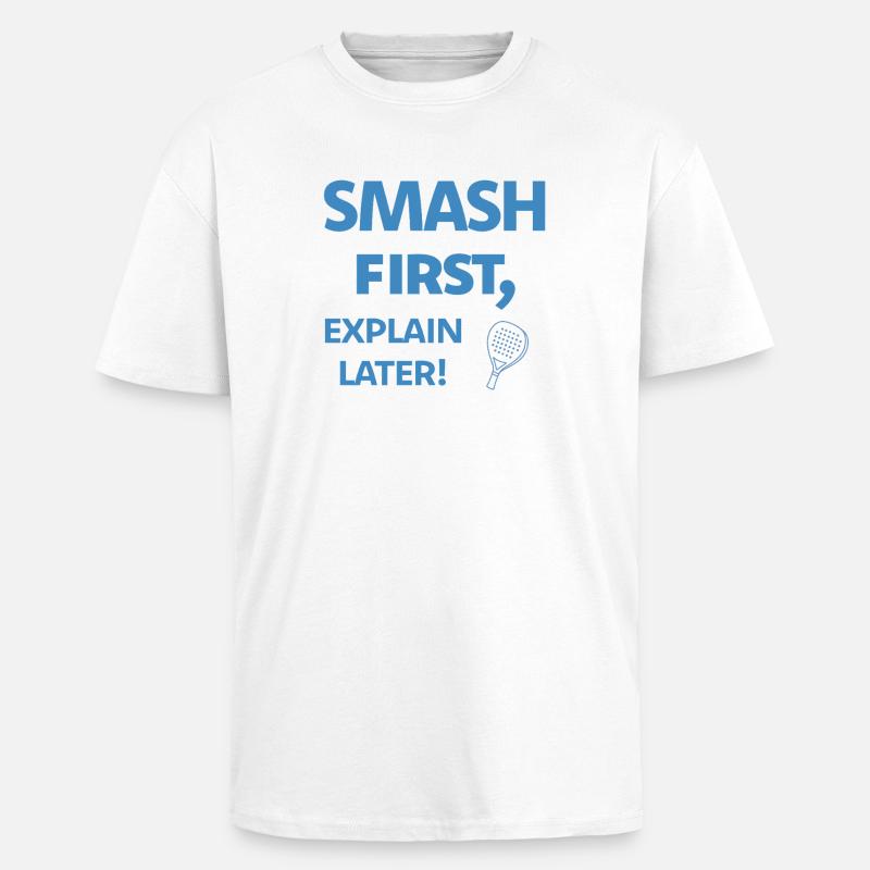 Smash First Explain Later Padel - Oversized Heavyweight Unisex T-Shirt - Weiß