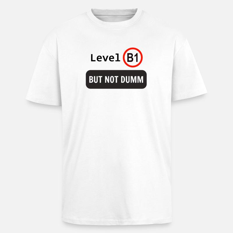 Level B1, but not dumm - Oversized Heavyweight Unisex T-Shirt - Weiß