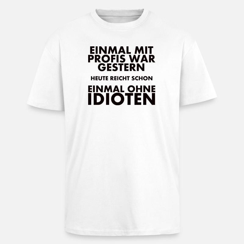 Einmal Mit Profis War Gestern - Oversized Heavyweight Unisex T-Shirt - Weiß
