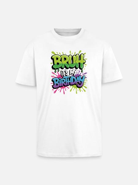 Bruh It's My Birthday - Unisex Oversized Heavyweight T-shirt - white