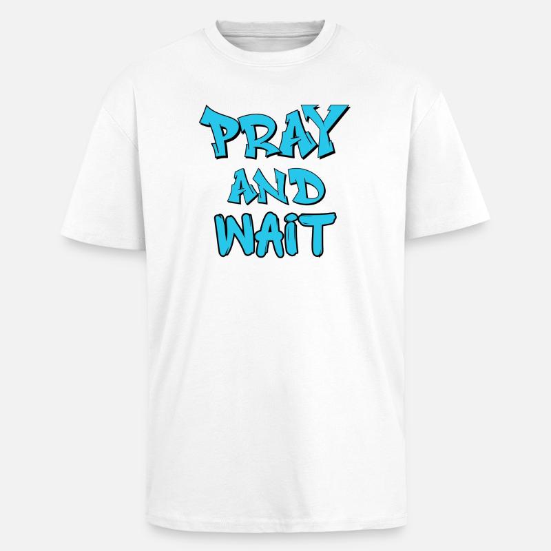 Citation de graffiti Prie et Attends - T-shirt unisexe oversize épais - blanc