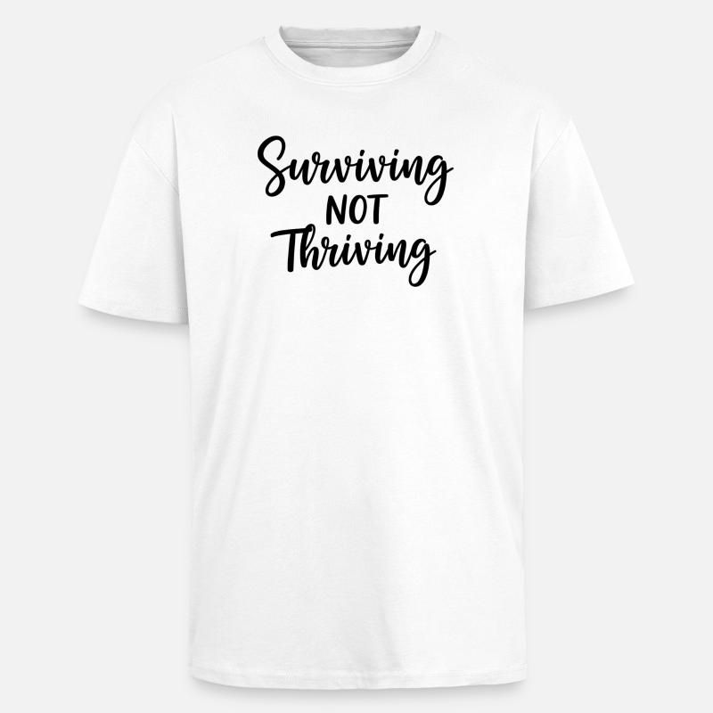Surviving Not Thriving – Ehrlicher Spruch - Oversized Heavyweight Unisex T-Shirt - Weiß