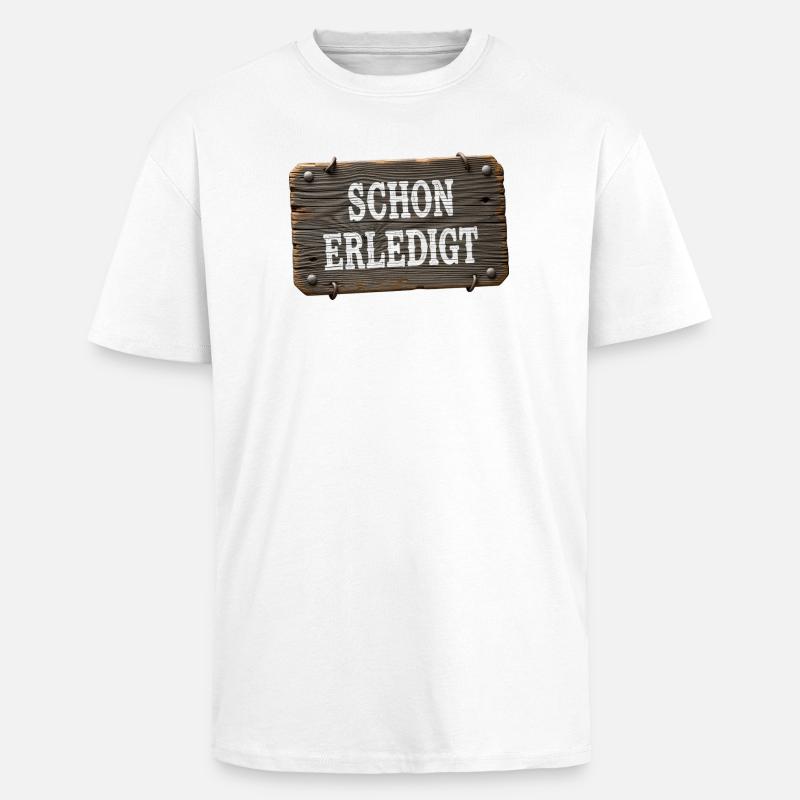 Already done – rustic workshop sign - Unisex Oversized Heavyweight T-shirt - white