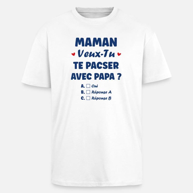 Maman veux-tu te pacser avec Papa - T-shirt unisexe oversize épais - blanc