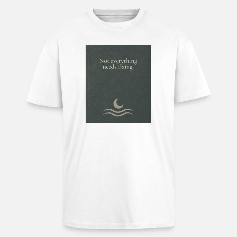 Not everything needs fixing - Oversized Heavyweight Unisex T-Shirt - Weiß
