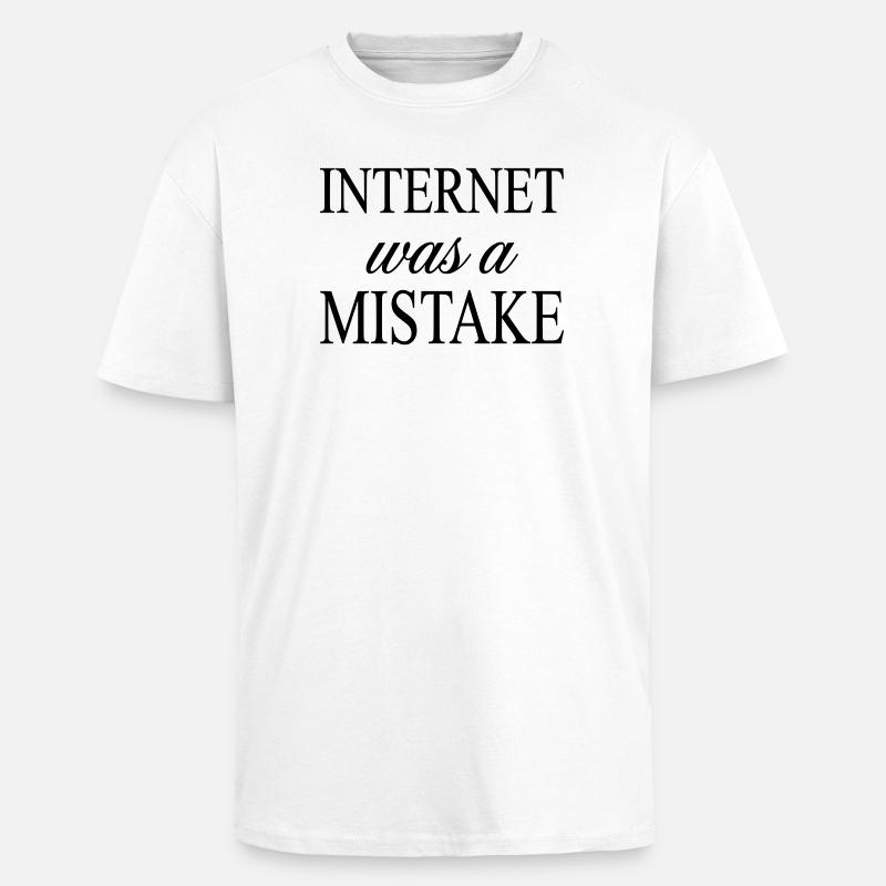 Internet was a Mistake - Sarcastic Statement - Unisex Oversized Heavyweight T-shirt - white