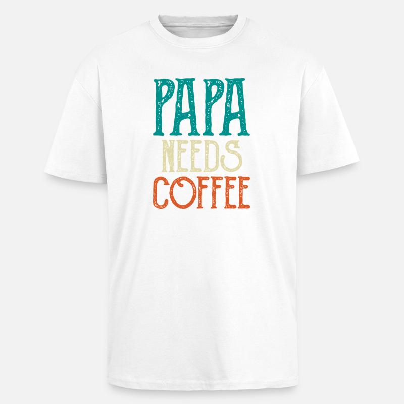 Papa Needs Coffee - Oversized Heavyweight Unisex T-Shirt - Weiß