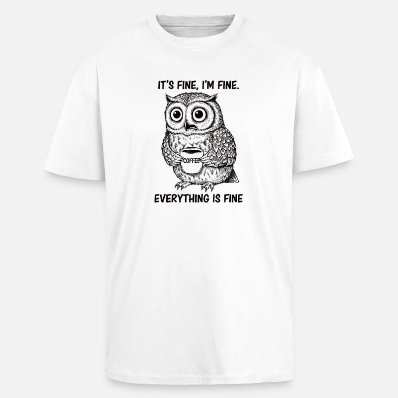 Its Fine Im Fine Kaffee Eule - Oversized Heavyweight Unisex T-Shirt - Weiß