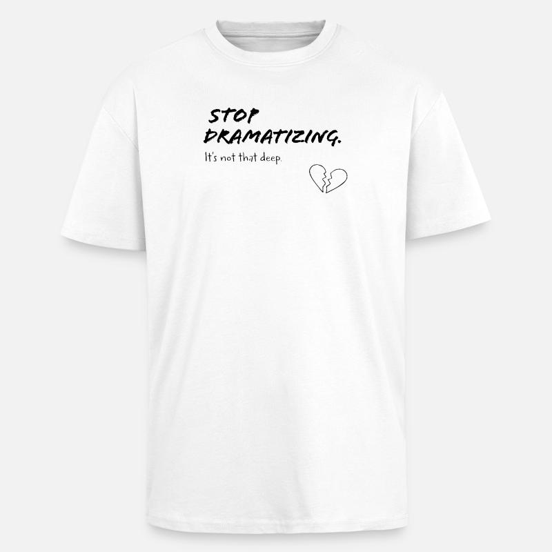 Stop Dramatising – It's Not That Deep - Unisex Oversized Heavyweight T-shirt - white