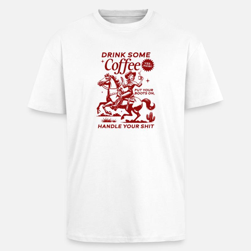 Drink Some Coffee, Handle Your Shit - Oversized Heavyweight Unisex T-Shirt - Weiß