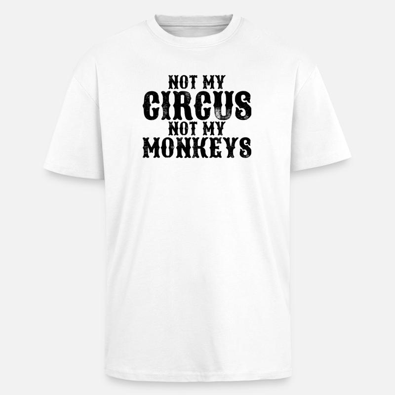 Pas mon cirque, pas mes singes - T-shirt unisexe oversize épais - blanc