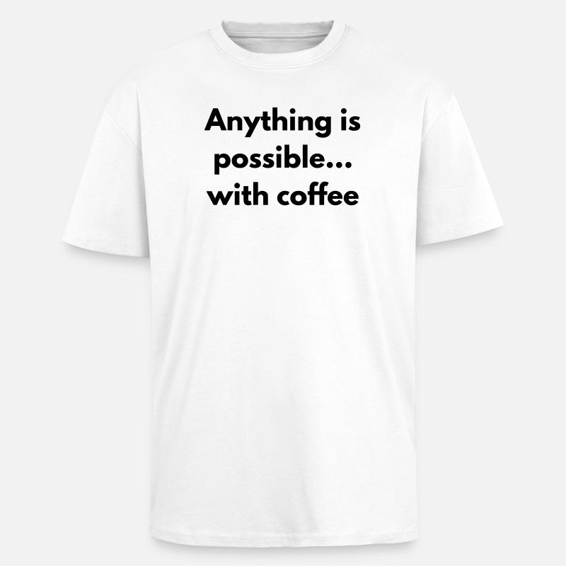 Mit Kaffee ist alles möglich - Oversized Heavyweight Unisex T-Shirt - Weiß