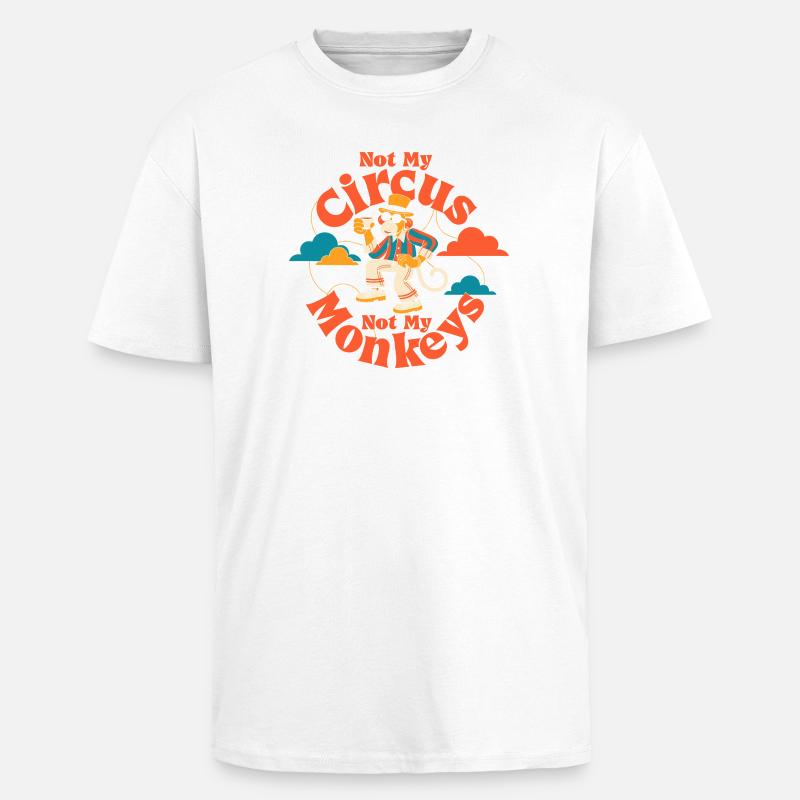 Pas mon cirque, pas mes singes - T-shirt unisexe oversize épais - blanc