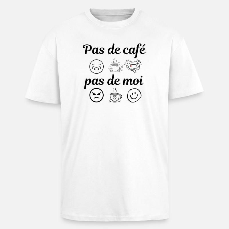 pas de café pas de moi - T-shirt unisexe oversize épais - blanc