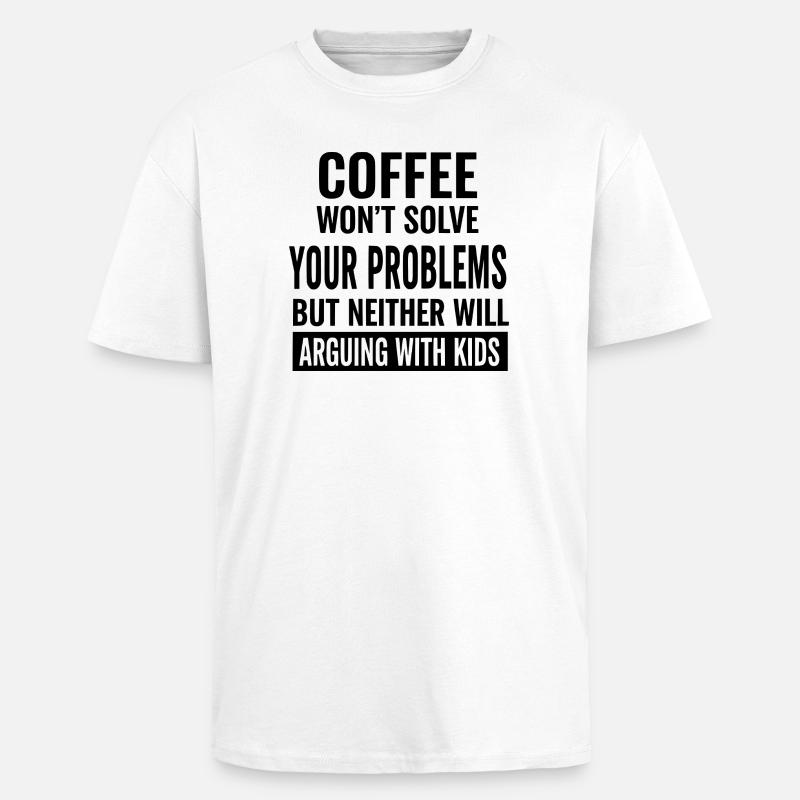 Coffee Won’t Solve Your Problems - Unisex Oversized Heavyweight T-shirt - white