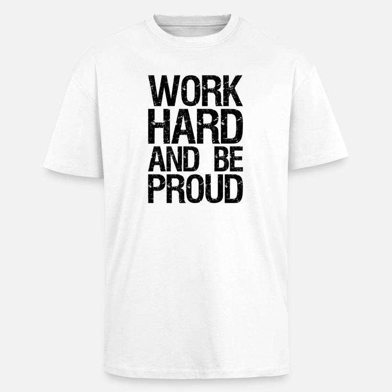 Arbeite hart und sei stolz - Oversized Heavyweight Unisex T-Shirt - Weiß