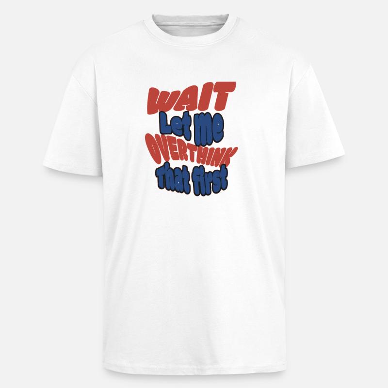 Warte Let me overthink that! - Oversized Heavyweight Unisex T-Shirt - Weiß