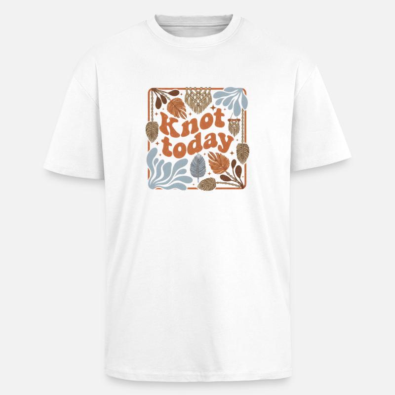 Don't knot today | Macrame Humor - Unisex Oversized Heavyweight T-shirt - white