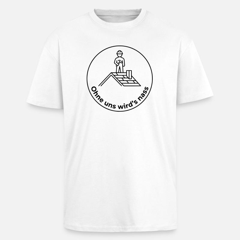 Dachdecker Ohne uns wird’s nass - Oversized Heavyweight Unisex T-Shirt - Weiß