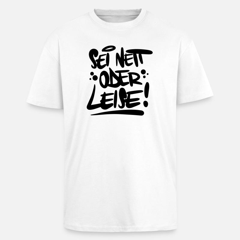 Sei nett oder leise Spruch - Oversized Heavyweight Unisex T-Shirt - Weiß