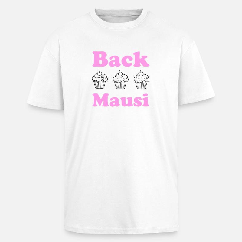 Back Mausi – Funny Gift Baking & Confectioner - Unisex Oversized Heavyweight T-shirt - white