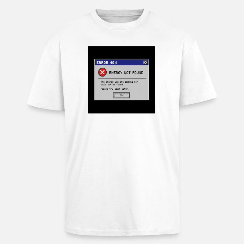 Error 404 Energy Not Found - Unisex Oversized Heavyweight T-shirt - white