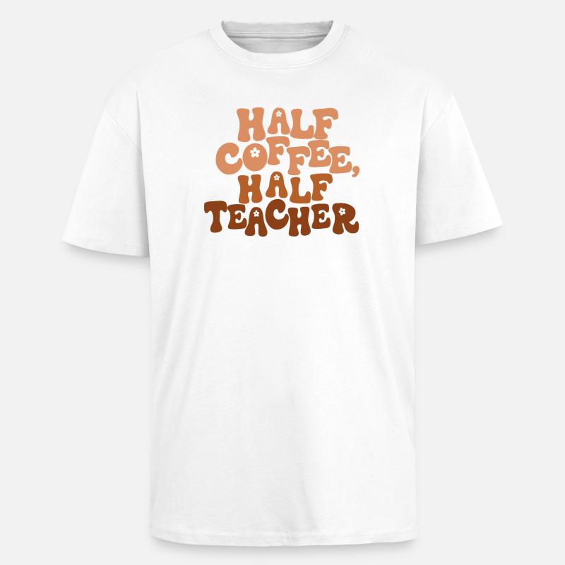 Half Coffee, Half Teacher - Unisex Oversized Heavyweight T-shirt - white